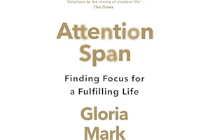Attention Span: Finding Focus for a Fulfilling Life