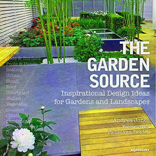 The Garden Source: Inspirational Design Ideas for Gardens and Landscapes