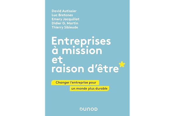 Entreprises à mission et raison d'être: Changer l'entreprise pour un monde plus durable