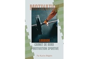 Logbook - Carnet de bord & Motivation sportive: Cahier de suivi musculation, cardio et alimentation