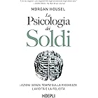 La psicologia dei soldi: Lezioni senza tempo sulla ricchezza, l'avidità e la felicità
