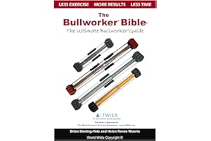 The Bullworker Bible: The Ultimate Guide to The Bullworker