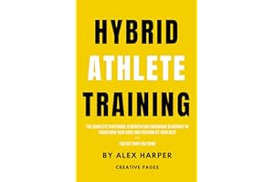 Hybrid Athlete Training: The Complete Functional Strength and Endurance Blueprint to Transform Your Body and Perform at Your Best — Faster Than You Think