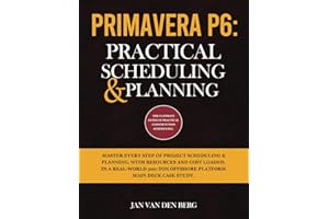 PRIMAVERA P6: PRACTICAL SCHEDULING & PLANNING: THE ULTIMATE GUIDE IN PRACTICAL CONSTRUCTION SCHEDULING