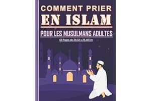 Comment prier en Islam pour les musulmans adultes: Guide pour apprendre comment pratiquer la prière islamique. Beau cadeau pour les nouveaux musulmans adultes et jeunes.