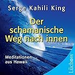 Der schamanische Weg nach innen: Meditationen aus Hawaii
