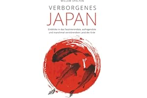 Verborgenes Japan: Einblicke in das faszinierendste, aufregendste und manchmal verstörendste Land der Erde