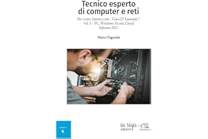 Tecnico esperto di computer e reti: Per i corsi: Sistemi e reti – Cisco IT Essentials 7 Vol. 1 – PC, Windows 10, reti, Cloud - Edizione 2021