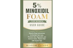 5% Minoxidil Foam for Women User Guide: Step-by-Step Instructions to Combat Hair Loss, Promote Hair Regrowth, and Achieve Fuller, Thicker Hair with Expert Tips