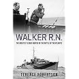 Walker, R.N.: The Greatest U-Boat Hunter of the Battle of the Atlantic (Submarine Warfare in World War Two)