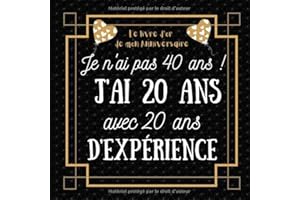 Je n'ai pas 40 ans j'ai 20 ans avec 20 ans d'expérience: idée cadeau anniversaire homme femme , livre d or anniversaire 40 ans félicitations et photos invités
