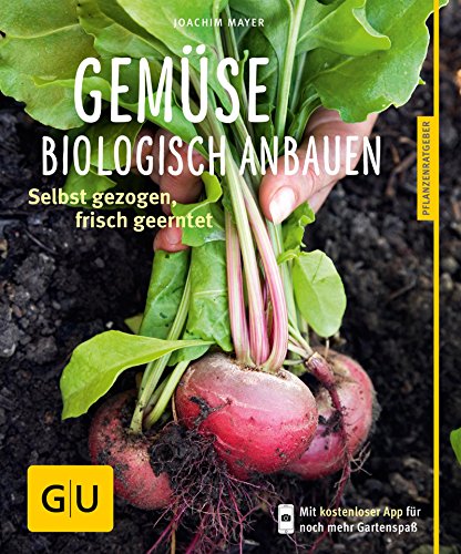 Download Gemüse biologisch anbauen: Selbst gezogen, frisch geerntet (GU Pflanzenratgeber)