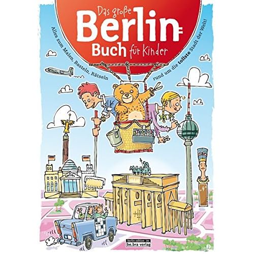 Das Große Berlin-Buch für Kinder: Alles zum Malen, Basteln, Rätseln rund um die tollste Stadt der Welt! Das Große Berlin-Buch für Kinder: Alles zum Malen, Basteln, Rätseln rund um die tollste Stadt der Welt!