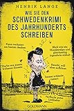 Wie Sie den Schwedenkrimi des Jahrhunderts schreiben by Henrik Lange, Leena Flegler