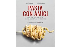 Pasta con Amici- Wie die Nudel auf die Gabel kam und die besten Nudelrezepte aus dem Süden Italiens (Pizza con Amore: DIE NEXT GENERATION PIZZA DER TORTORA-BRÜDER VON '87 MAMMA LINA)