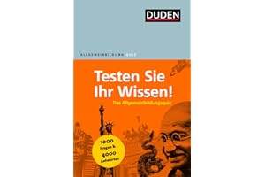 Duden Allgemeinbildung – Testen Sie Ihr Wissen!: 1.000 Fragen und 4.000 Antworten