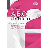 A,B,C... dell'estetica. Il primo libro di studio a quiz per operatori del benessere