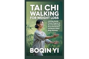 TAI CHI WALKING FOR WEIGHT LOSS: A 56 Day Gentle Fitness Program to Burn Fat Naturally, Boost Metabolism and Restore Mind Body Harmony