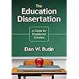 The Education Dissertation: A Guide for Practitioner Scholars