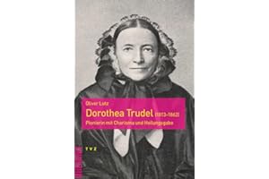Dorothea Trudel (1813–1862): Pionierin mit Charisma und Heilungsgabe