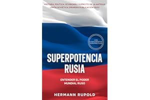 Superpotencia Rusia - Entender el poder mundial ruso: Historia, política, economía y ejército de la antigua Unión Soviética (primera publicación 2021) (superpotencias mundiales)