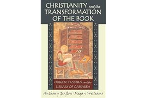Christianity and the Transformation of the Book: Origen, Eusebius, and the Library of Caesarea