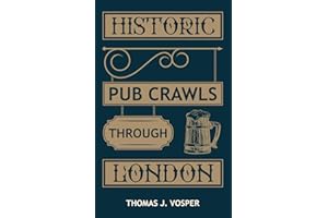 Historic Pub Crawls through London: 13 Guided walks around London's iconic pubs and landmarks