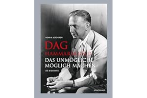 Dag Hammarskjöld: Das Unmögliche möglich machen - Die Biografie