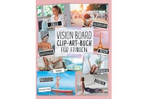 Vision Board Clip Art Buch für Frauen: Erstellen Sie Kraftvolle Vision Boards mit über 300 Inspirierenden Bildern, Worten und Affirmationskarten