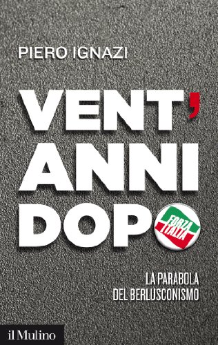 Download Vent'anni dopo: La parabola del berlusconismo (Contemporanea) Download Vent'anni dopo: La parabola del berlusconismo (Contemporanea)