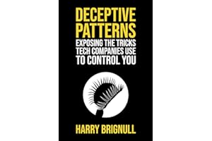 Deceptive Patterns: Exposing the Tricks Tech Companies Use to Control You