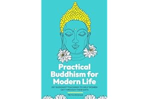 Practical Buddhism for Modern Life: Key Buddhist Teachings to Help Women Get Through Their Days