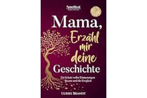 Mama, erzähl mir deine Geschichte: Ein Schatz voller Erinnerungen: Das große & persönliche Erinnerungsbuch für Mütter zum Ausfüllen | Ein ... persönlichen Erinnerungsbücher zum Ausfüllen)