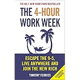The 4-Hour Work Week: Escape the 9-5, Live Anywhere and Join the New Rich