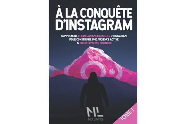 À la conquête d’Instagram 1ère partie: Comprendre les mécanismes secrets d’Instagram pour construire une audience active et booster votre business
