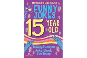 15 Year Old Joke Book for Teens Totally Awesome Dare You Not to Laugh Challenge LOL Funny Jokes for Teenagers: Silly Puns, Clean Laughs for Teen & Tween Boys & Girls Age 15