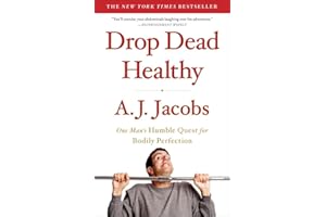 Drop Dead Healthy: One Man's Humble Quest for Bodily Perfection