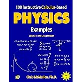 100 Instructive Calculus-based Physics Examples: The Laws of Motion (Calculus-based Physics Problems with Solutions, Band 1):