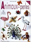Animaux en perles : 46 modèles originaux en volume