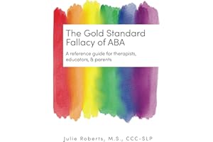 The Gold Standard Fallacy of ABA: A Reference Guide for Therapists, Educators, & Parents