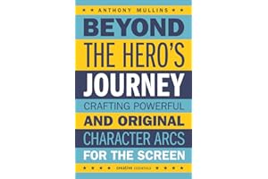Beyond the Hero's Journey: Crafting Powerful and Original Character Arcs for the Screen
