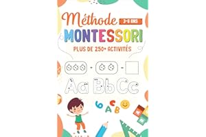 Méthode Montessori 3-6 ans: Plus de 250+ activités pour préparer les enfants pour la rentrée en primaire - Apprendre à tracer, écrire, lire, compter et bien plus encore avec des solutions détaillées