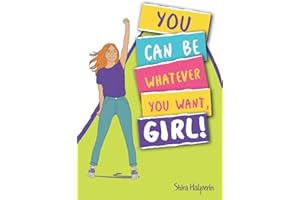 YOU CAN BE WHATEVER YOU WANT, GIRL!: A girl-power guide and workbook to help you boost your self-confidence and achieve your dreams—with practical exercises, tips, and advice
