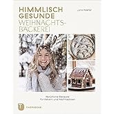 Himmlisch gesunde Weihnachtsbäckerei: Natürliche Rezepte für Advent und Weihnachten