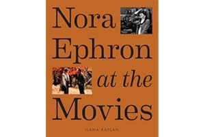Nora Ephron at the Movies: A Visual Celebration of the Writer and Director Behind When Harry Met Sally, You've Got Mail, Sleepless in Seattle, and More