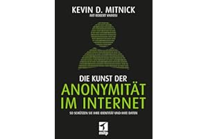 Die Kunst der Anonymität im Internet: So schützen Sie Ihre Identität und Ihre Daten (mitp Sachbuch)