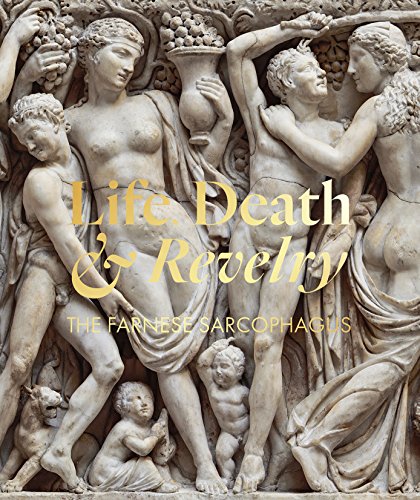 Download Life Death & Revelry : The Farnese Sarcophagus Download Life Death & Revelry : The Farnese Sarcophagus