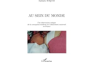 AU SEIN DU MONDE: Une observation critique de la conception moderne de l'allaitement maternel en France