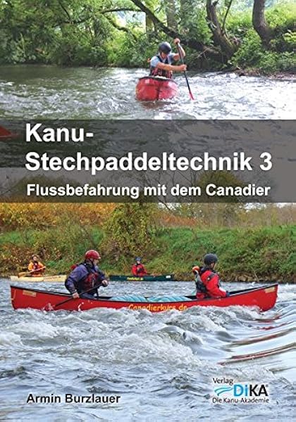 Kanu Stechpaddeltechnik 3 Flussbefahrung Mit Dem Canadier Amazon De Burzlauer Armin Bucher