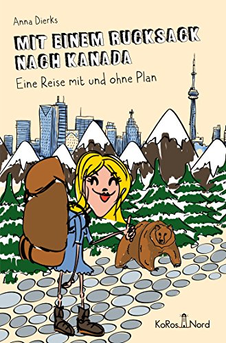 Download Mit einem Rucksack nach Kanada: Eine Reise mit und ohne Plan